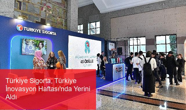 Türkiye Sigorta, Türkiye İnovasyon Haftası’nda Yerini Aldı