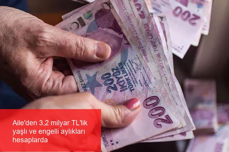 Aile’den 3,2 milyar TL’lik yaşlı ve engelli aylıkları hesaplarda