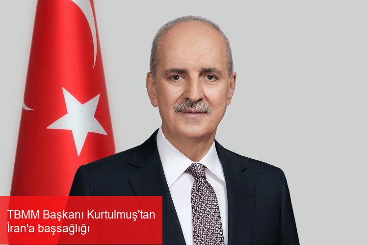 TBMM Başkanı Kurtulmuş’tan İran’a başsağlığı