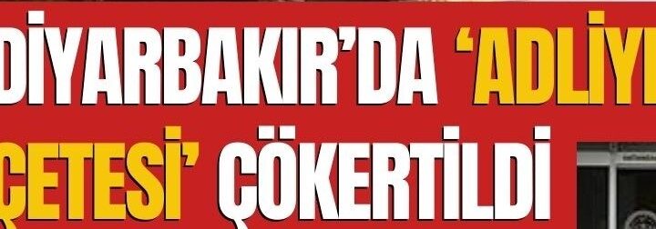 Diyarbakır’da adliye çetesi çökertildi: 